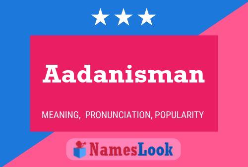 Poster del nome Aadanisman