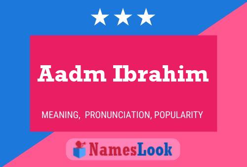 Poster del nome Aadm Ibrahim