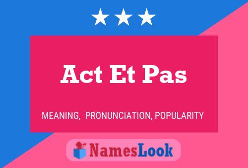 Poster del nome Act Et Pas