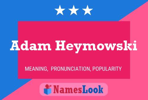 Poster del nome Adam Heymowski