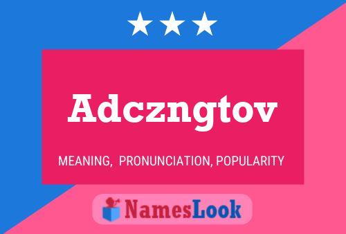 Poster del nome Adczngtov