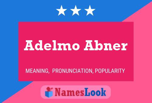 Poster del nome Adelmo Abner