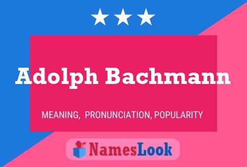 Poster del nome Adolph Bachmann