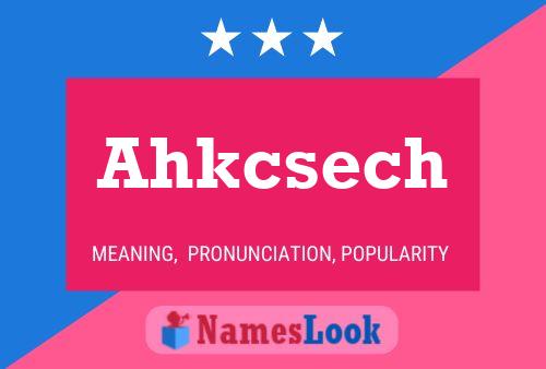 Poster del nome Ahkcsech