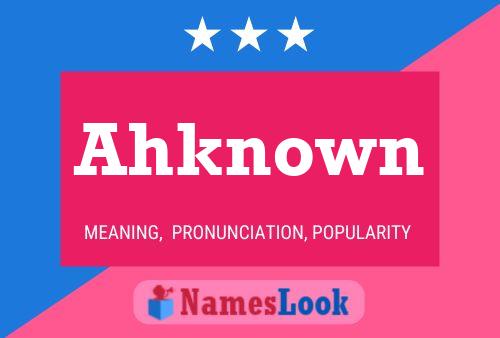 Poster del nome Ahknown