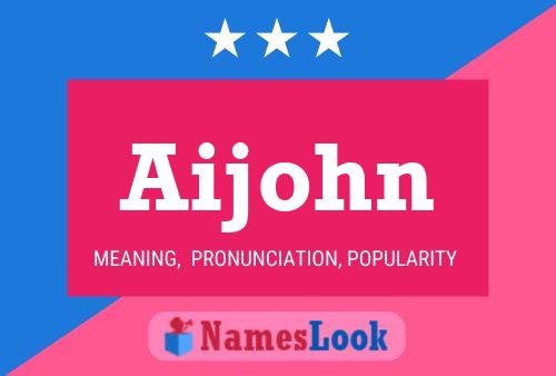 Poster del nome Aijohn