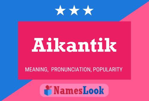 Poster del nome Aikantik