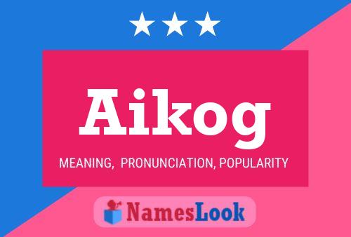 Poster del nome Aikog