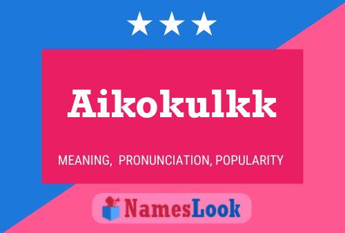 Poster del nome Aikokulkk