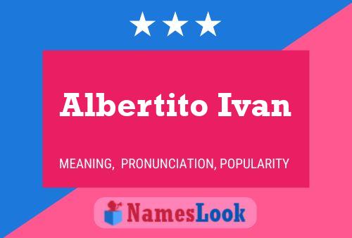 Poster del nome Albertito Ivan