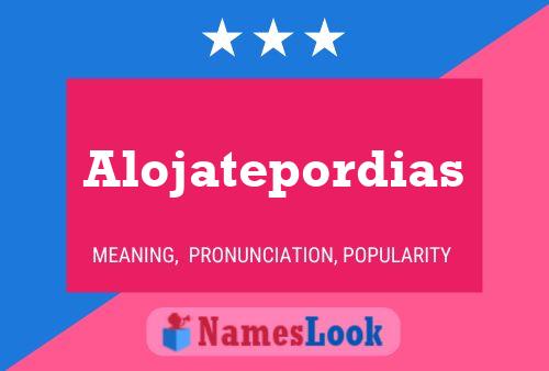 Poster del nome Alojatepordias