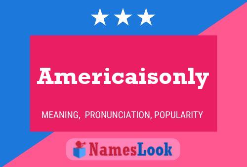 Poster del nome Americaisonly