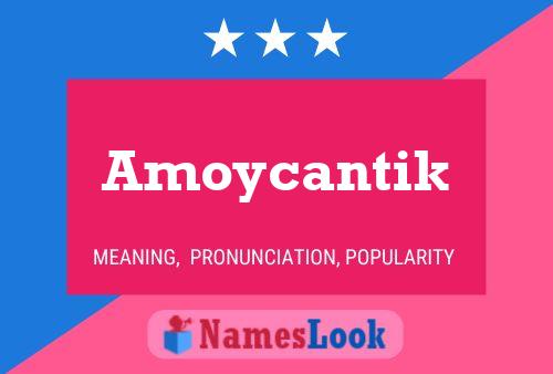 Poster del nome Amoycantik