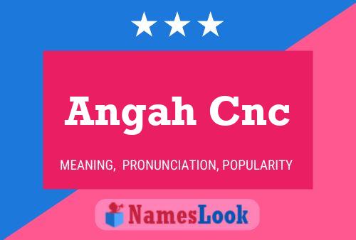 Poster del nome Angah Cnc