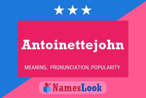 Poster del nome Antoinettejohn