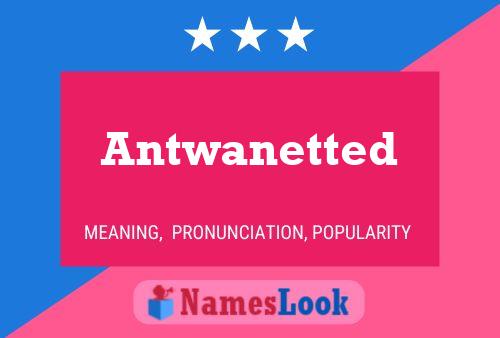 Poster del nome Antwanetted