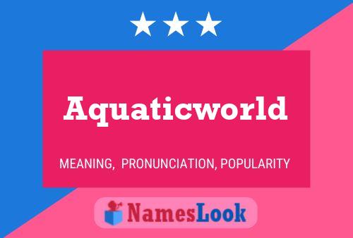 Poster del nome Aquaticworld