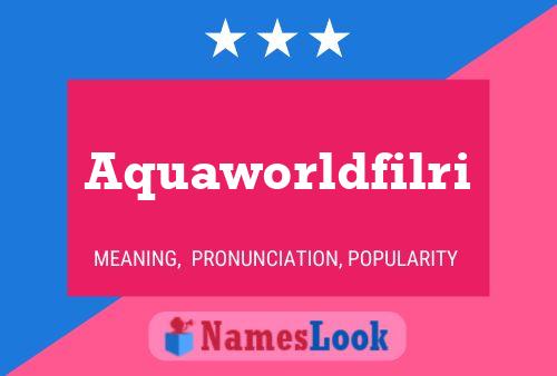 Poster del nome Aquaworldfilri