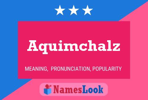 Poster del nome Aquimchalz