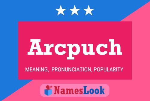 Poster del nome Arcpuch