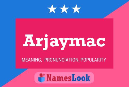 Poster del nome Arjaymac