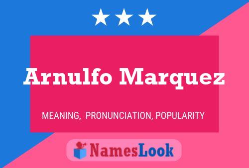 Poster del nome Arnulfo Marquez