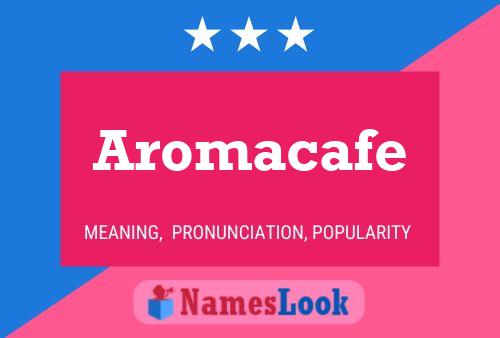 Poster del nome Aromacafe