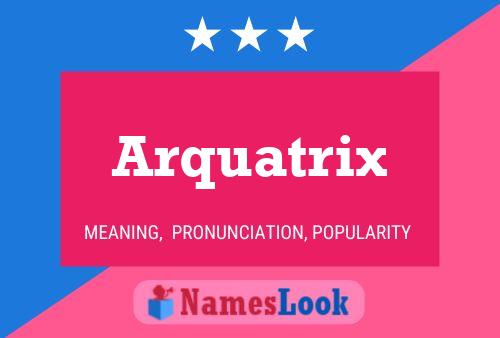 Poster del nome Arquatrix