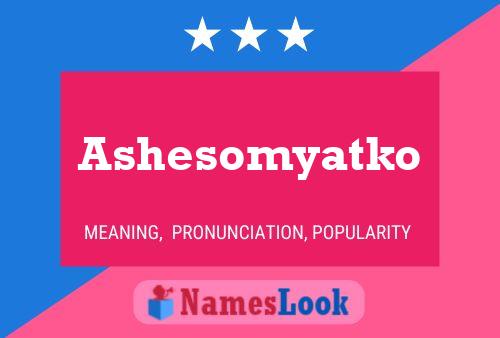 Poster del nome Ashesomyatko