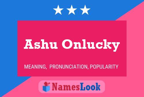 Poster del nome Ashu Onlucky