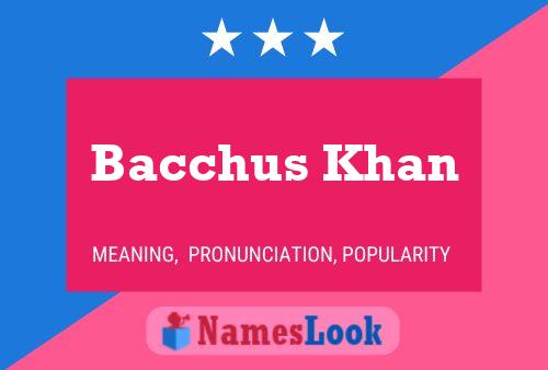 Poster del nome Bacchus Khan