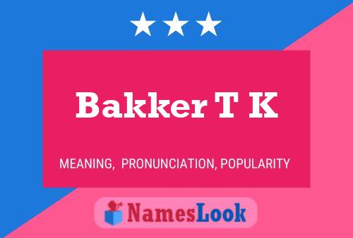 Poster del nome Bakker T K