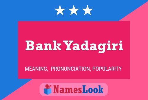 Poster del nome Bank Yadagiri