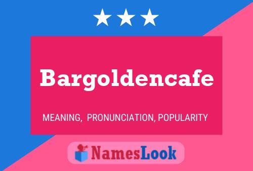 Poster del nome Bargoldencafe