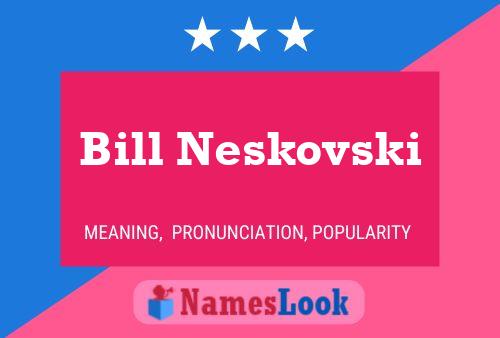 Poster del nome Bill Neskovski