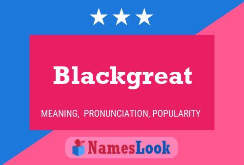 Poster del nome Blackgreat