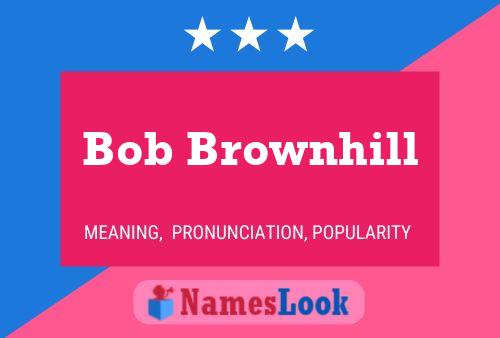 Poster del nome Bob Brownhill