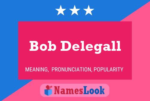 Poster del nome Bob Delegall