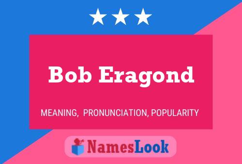 Poster del nome Bob Eragond