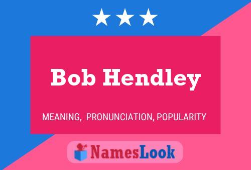 Poster del nome Bob Hendley