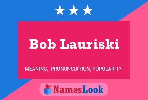 Poster del nome Bob Lauriski