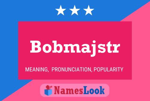 Poster del nome Bobmajstr