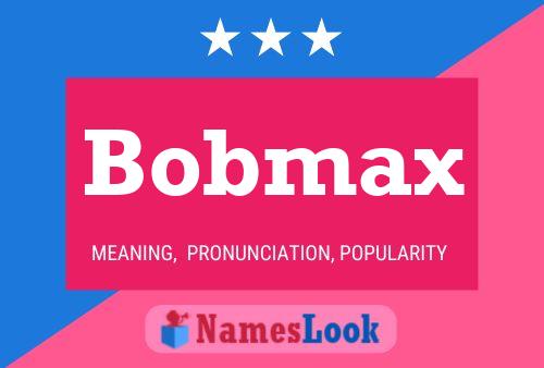 Poster del nome Bobmax