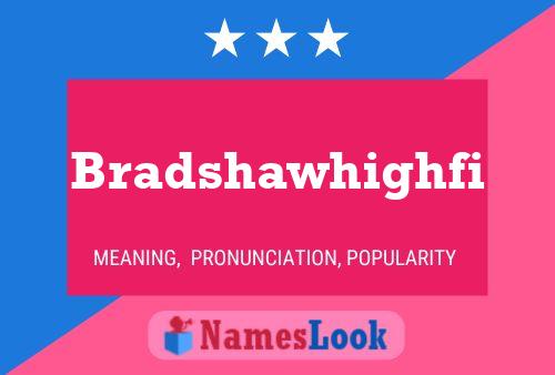 Poster del nome Bradshawhighfi