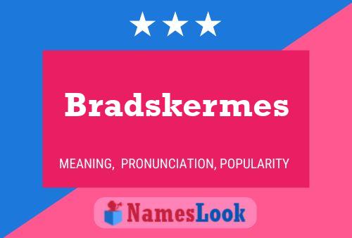 Poster del nome Bradskermes