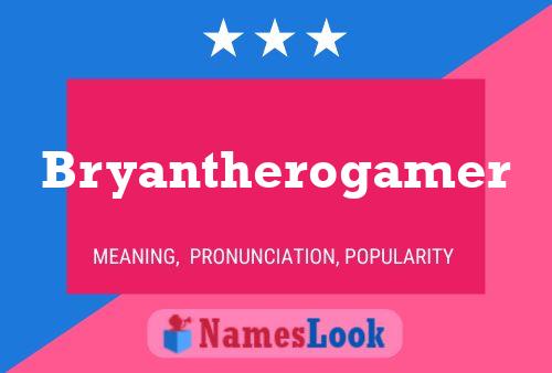 Poster del nome Bryantherogamer