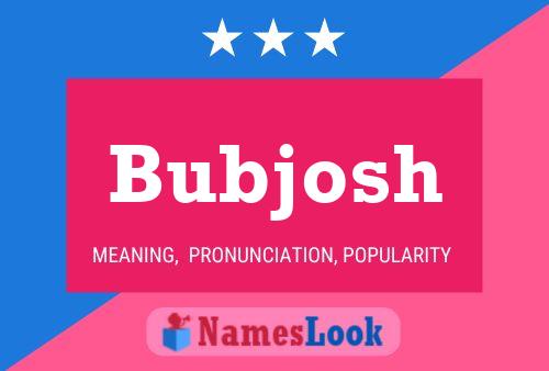 Poster del nome Bubjosh