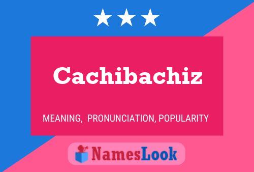 Poster del nome Cachibachiz