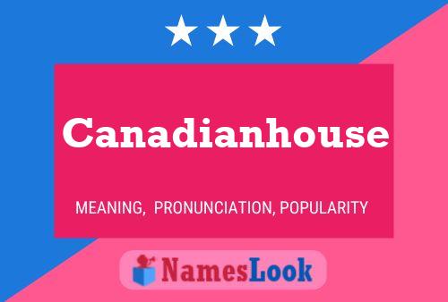 Poster del nome Canadianhouse