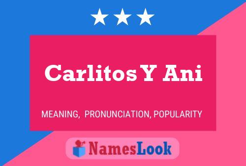 Poster del nome Carlitos Y Ani